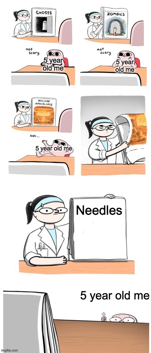 Used to be scared of needles but not anymore- |  5 year old me; 5 year old me; 5 year old me; Needles; 5 year old me | image tagged in not scary,memes,funny,5 year old,relatable,needles | made w/ Imgflip meme maker