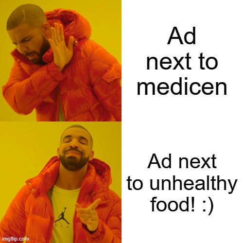 Drake Hotline Bling Meme | Ad next to medicen Ad next to unhealthy food! :) | image tagged in memes,drake hotline bling | made w/ Imgflip meme maker