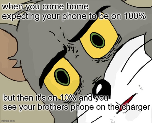 Unsettled Tom | when you come home expecting your phone to be on 100%; but then it's on 10% and you see your brothers phone on the charger | image tagged in memes,unsettled tom | made w/ Imgflip meme maker