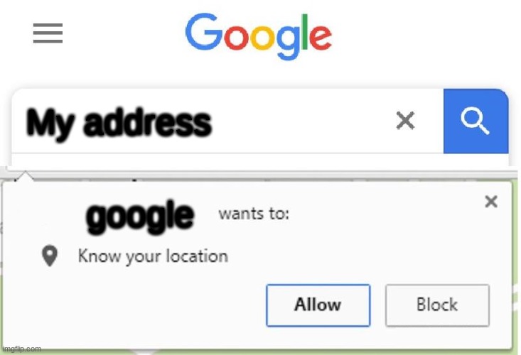 Original Meme | My address; google | image tagged in wants to know your location | made w/ Imgflip meme maker
