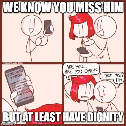 Valiant Hero | WE KNOW YOU MISS HIM; BUT AT LEAST HAVE DIGNITY | image tagged in henry stickmin | made w/ Imgflip meme maker