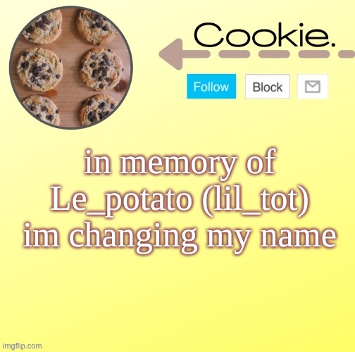 ;-; bye tot (sorry i couldn't do this earlier, it hadn't been 30 days) | in memory of Le_potato (lil_tot) im changing my name | image tagged in suga's temp for me w | made w/ Imgflip meme maker