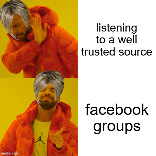 Drake Hotline Bling Meme | listening to a well trusted source; facebook groups | image tagged in memes,drake hotline bling | made w/ Imgflip meme maker