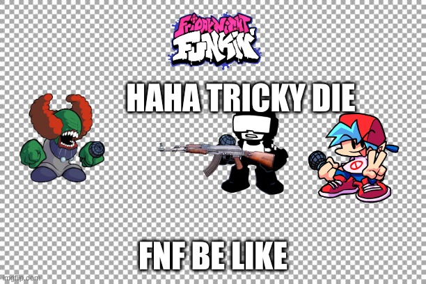 Free | HAHA TRICKY DIE; FNF BE LIKE | image tagged in free | made w/ Imgflip meme maker