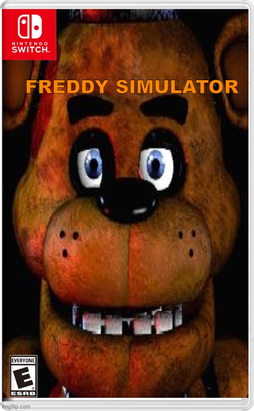 Freddy Simulator | FREDDY SIMULATOR | image tagged in five nights at freddys,freddy,nintendo switch | made w/ Imgflip meme maker