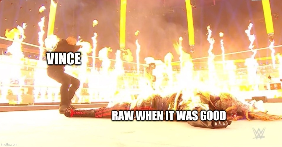making sure it isnt |  VINCE; RAW WHEN IT WAS GOOD | image tagged in fiend on fire | made w/ Imgflip meme maker