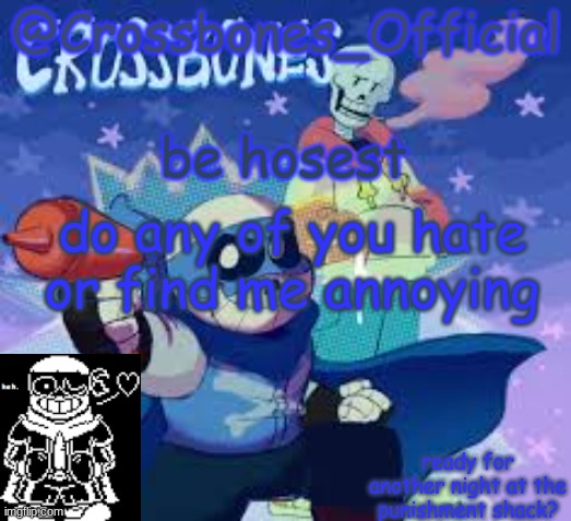 im just wondering cuz i can be annoying | be hosest; do any of you hate or find me annoying | image tagged in crossbones_official's announcement template | made w/ Imgflip meme maker