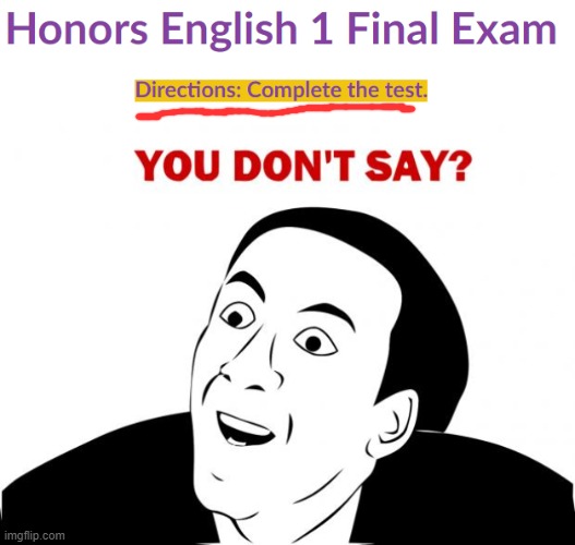 yes, this is actually the instructions I was given for this exam | image tagged in memes,you don't say | made w/ Imgflip meme maker