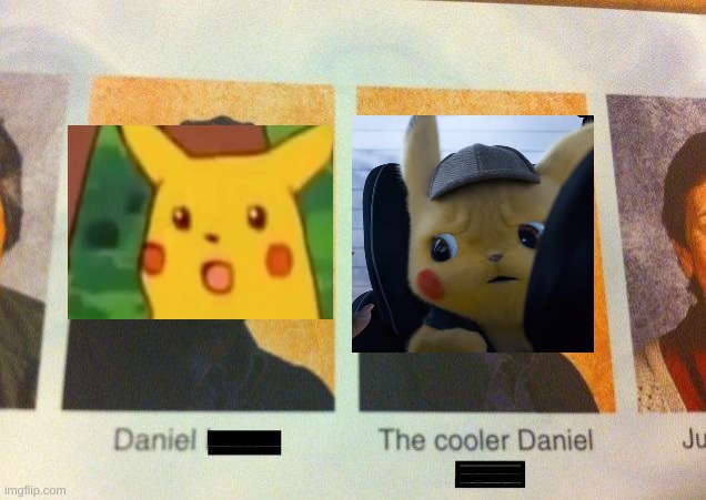 Use unsettled detective pikachu instead of surprised pikachu | image tagged in the cooler daniel | made w/ Imgflip meme maker