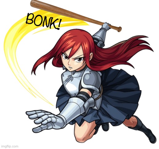 Bonk Erza Scarlet | BONK! | image tagged in memes,bonk,horny,weebs,fairy tail meme,anime meme | made w/ Imgflip meme maker