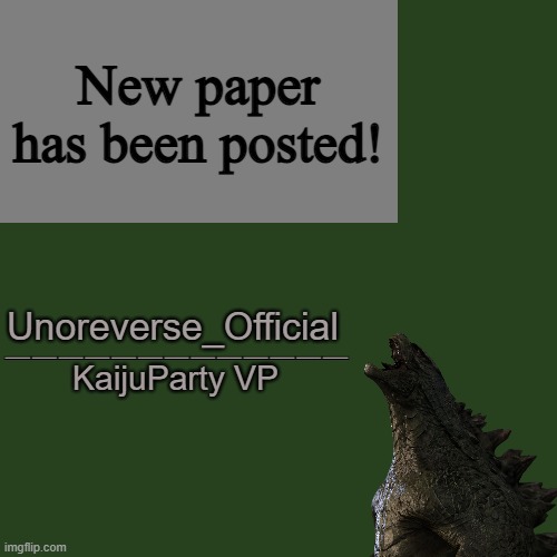 UnoReverse_Official, KaijuParty VP | New paper has been posted! | image tagged in unoreverse_official kaijuparty vp | made w/ Imgflip meme maker