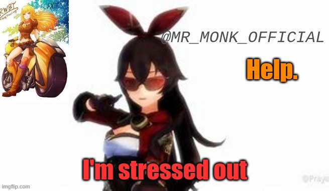 Help. I'm stressed out | made w/ Imgflip meme maker