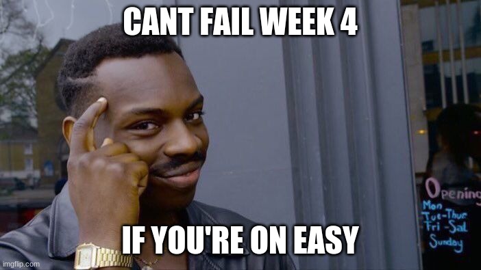 Roll Safe Think About It Meme | CANT FAIL WEEK 4 IF YOU'RE ON EASY | image tagged in memes,roll safe think about it | made w/ Imgflip meme maker