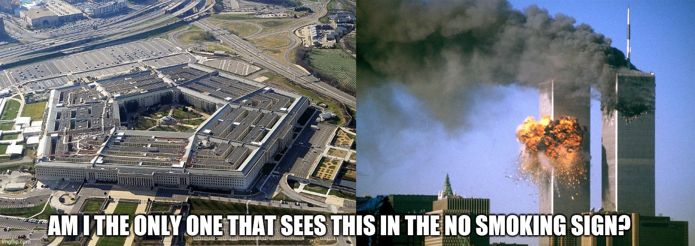AM I THE ONLY ONE THAT SEES THIS IN THE NO SMOKING SIGN? | image tagged in pentagon,911 9/11 twin towers impact | made w/ Imgflip meme maker