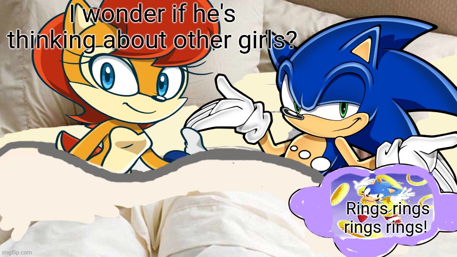 Sonic X Sally | I wonder if he's thinking about other girls? Rings rings rings rings! | image tagged in sonic the hedgehog,sally acorn,i bet he's thinking about other women,anime,animals | made w/ Imgflip meme maker