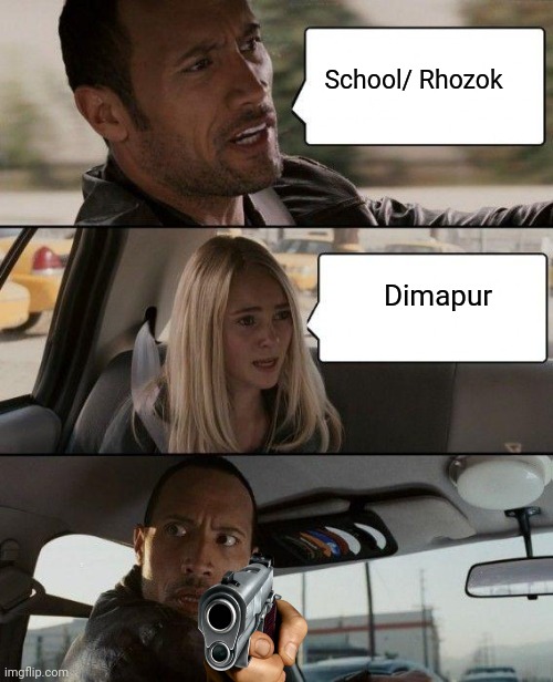 The Rock Driving | School/ Rhozok; Dimapur | image tagged in memes,the rock driving | made w/ Imgflip meme maker