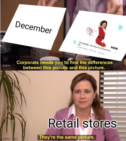 They're The Same Picture | December; Retail stores | image tagged in memes,they're the same picture | made w/ Imgflip meme maker