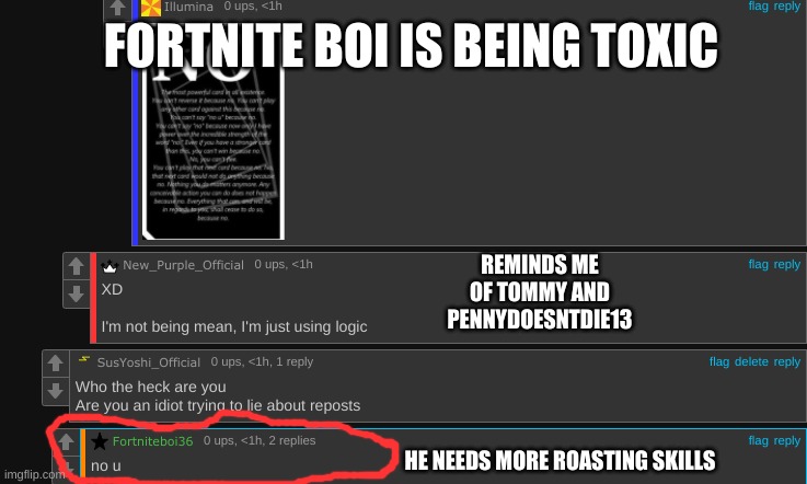 Okay He Is Being Toxic | FORTNITE BOI IS BEING TOXIC; REMINDS ME OF TOMMY AND PENNYDOESNTDIE13; HE NEEDS MORE ROASTING SKILLS | made w/ Imgflip meme maker