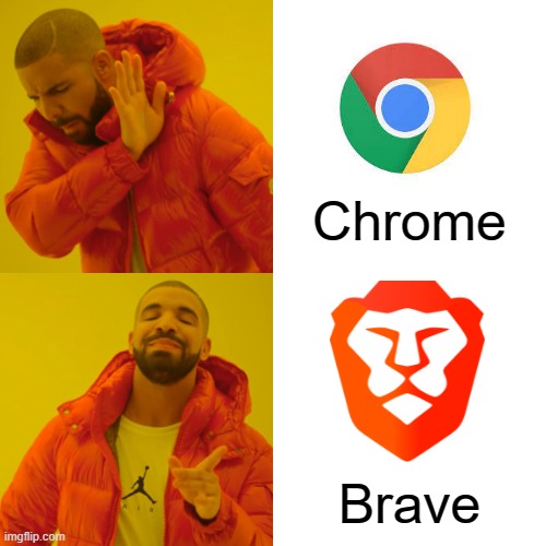 trust me its better | Chrome; Brave | image tagged in memes,browsers | made w/ Imgflip meme maker