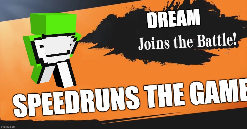 Smash Bros. | DREAM; SPEEDRUNS THE GAME | image tagged in smash bros | made w/ Imgflip meme maker