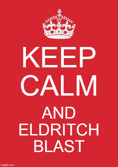 Keep Calm And Carry On Red Meme | KEEP CALM; AND
ELDRITCH
BLAST | image tagged in memes,keep calm and carry on red | made w/ Imgflip meme maker
