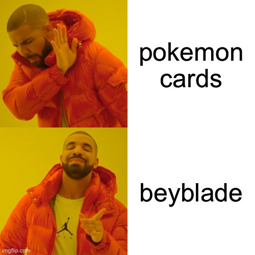 Drake Hotline Bling | pokemon cards; beyblade | image tagged in memes,drake hotline bling | made w/ Imgflip meme maker