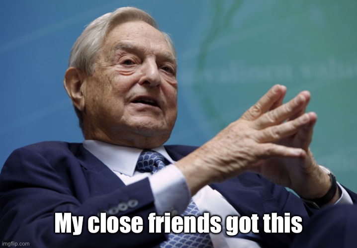 George Soros | My close friends got this | image tagged in george soros | made w/ Imgflip meme maker