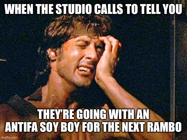 WWF:  Woke War Films | WHEN THE STUDIO CALLS TO TELL YOU; THEY’RE GOING WITH AN ANTIFA SOY BOY FOR THE NEXT RAMBO | image tagged in rambo,woke war films,antifa,soy boy,sylvester stallone | made w/ Imgflip meme maker