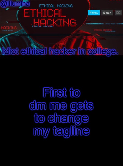 Illumina ethical hacking temp (extended) | First to dm me gets to change my tagline | image tagged in illumina ethical hacking temp extended | made w/ Imgflip meme maker
