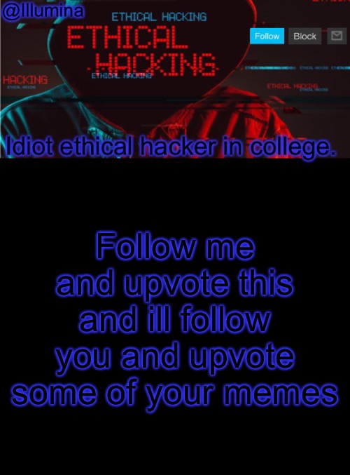 Illumina ethical hacking temp (extended) | Follow me and upvote this and ill follow you and upvote some of your memes | image tagged in illumina ethical hacking temp extended | made w/ Imgflip meme maker