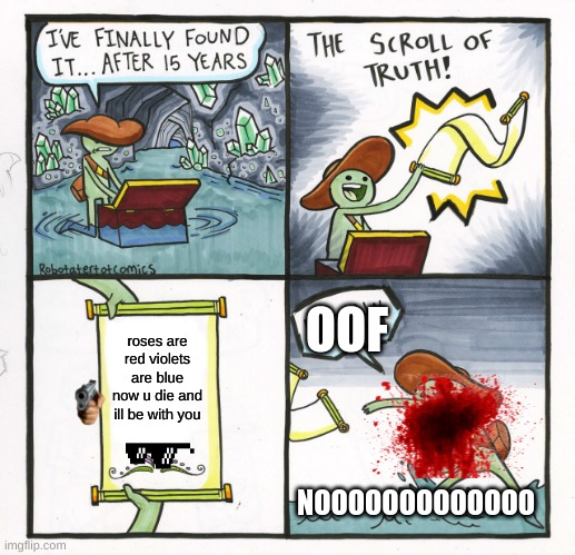 OOF | OOF; roses are red violets are blue now u die and ill be with you; NOOOOOOOOOOOOO | image tagged in memes,the scroll of truth | made w/ Imgflip meme maker