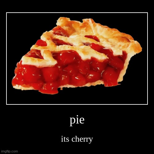 image tagged in funny,demotivationals,pie,cherry | made w/ Imgflip demotivational maker