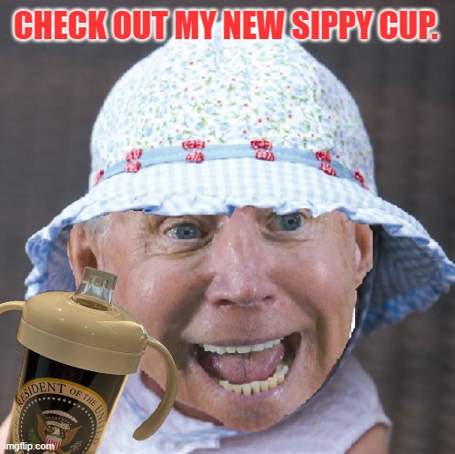 Baby Biden | CHECK OUT MY NEW SIPPY CUP. | image tagged in joe biden | made w/ Imgflip meme maker