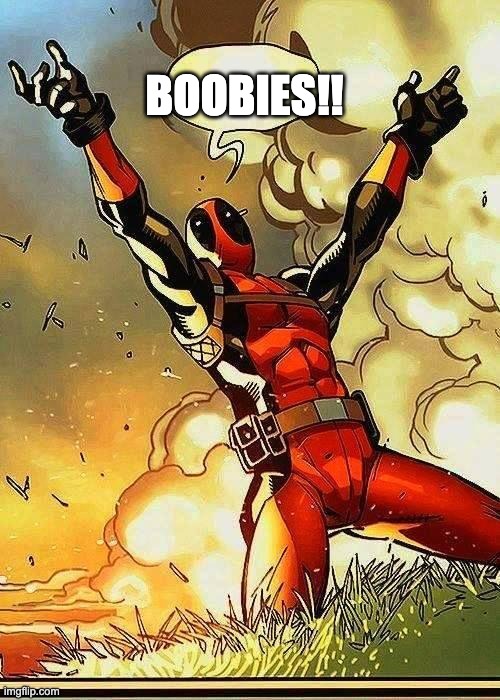 DEADPOOL BOOBIES | BOOBIES!! | image tagged in deadpool boobies | made w/ Imgflip meme maker