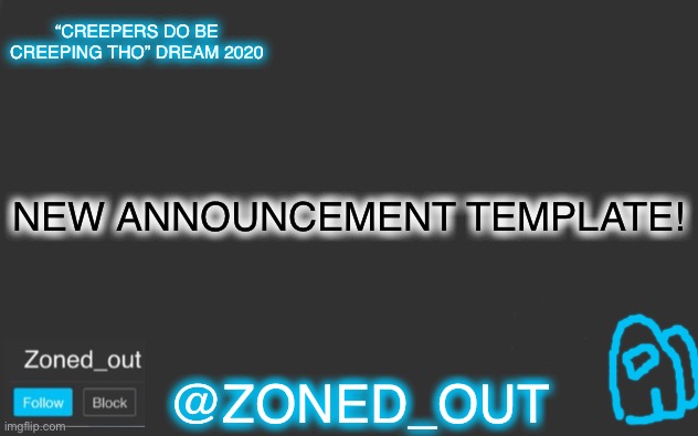 Template | “CREEPERS DO BE CREEPING THO” DREAM 2020; NEW ANNOUNCEMENT TEMPLATE! @ZONED_OUT | image tagged in wide black blank meme template,announcement | made w/ Imgflip meme maker