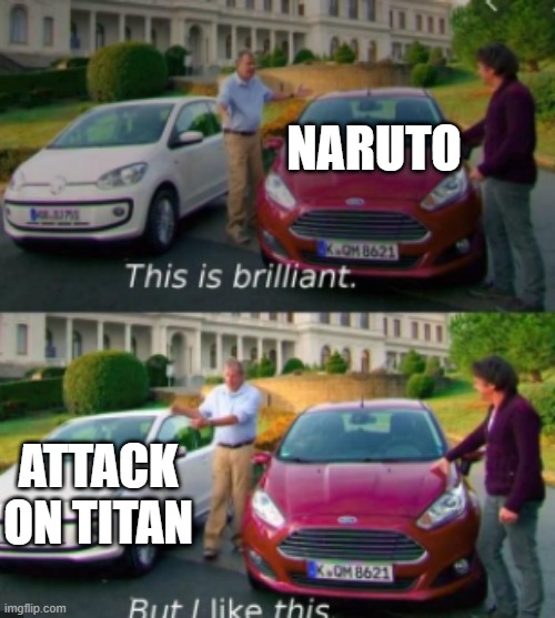 this is good but i like this |  NARUTO; ATTACK ON TITAN | image tagged in this is good but i like this,anime,attack on titan,naruto,anime meme | made w/ Imgflip meme maker