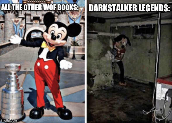 Basement Mickey Mouse | DARKSTALKER LEGENDS:; ALL THE OTHER WOF BOOKS: | image tagged in basement mickey mouse,wings of fire,wof | made w/ Imgflip meme maker