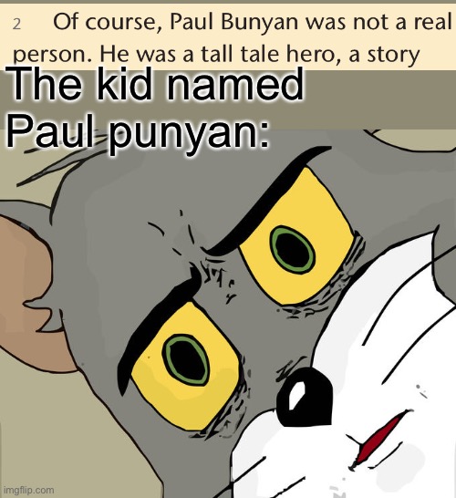 Huh | The kid named Paul punyan: | image tagged in memes,unsettled tom,wait what | made w/ Imgflip meme maker