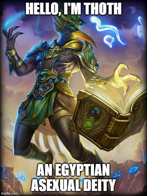 IF HE BREATHES, HE'S A THOTH! | HELLO, I'M THOTH; AN EGYPTIAN
ASEXUAL DEITY | image tagged in lgbt,deities,pun,asexual,gods of egypt,thoth | made w/ Imgflip meme maker