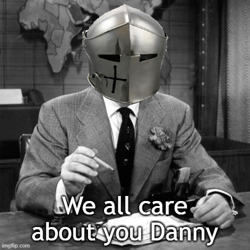 We all care about you Danny | made w/ Imgflip meme maker