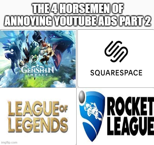 woa it part 2 | THE 4 HORSEMEN OF ANNOYING YOUTUBE ADS PART 2 | image tagged in memes,blank comic panel 2x2 | made w/ Imgflip meme maker