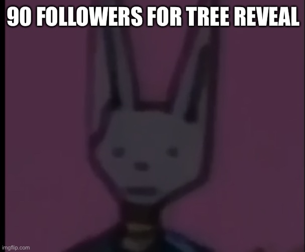 Lowest Quality Beerus | 90 FOLLOWERS FOR TREE REVEAL | image tagged in lowest quality beerus | made w/ Imgflip meme maker