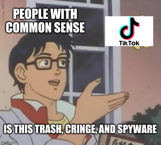 Is This A Pigeon | PEOPLE WITH COMMON SENSE; IS THIS TRASH, CRINGE, AND SPYWARE | image tagged in memes,is this a pigeon | made w/ Imgflip meme maker