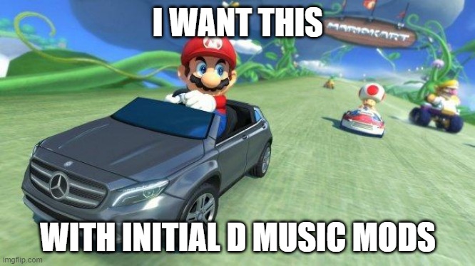~DEJA VU! I've just been in this place before!~ | I WANT THIS; WITH INITIAL D MUSIC MODS | image tagged in mario kart 8 | made w/ Imgflip meme maker
