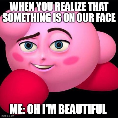 WHEN YOU REALIZE THAT SOMETHING IS ON OUR FACE; ME: OH I'M BEAUTIFUL | image tagged in bee movie,funny,weird,meme | made w/ Imgflip meme maker