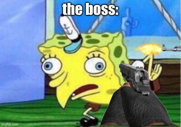 Mocking Spongebob | the boss: | image tagged in memes,mocking spongebob | made w/ Imgflip meme maker