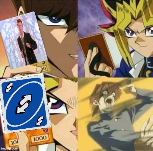(ps you got rickrolled) | image tagged in yu gi oh | made w/ Imgflip meme maker