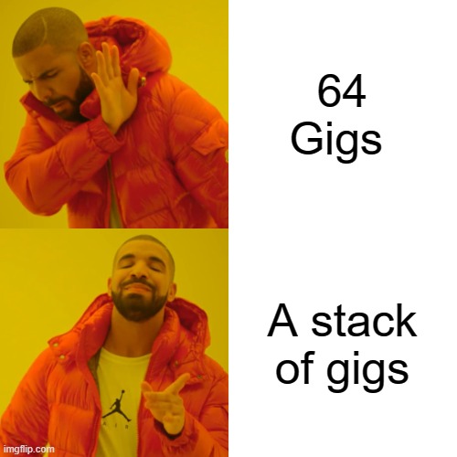 Minecraft meme | 64 Gigs; A stack of gigs | image tagged in memes,drake hotline bling | made w/ Imgflip meme maker