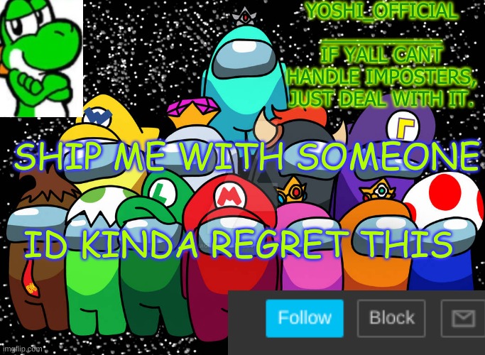 Yoshi_Official Announcement Temp v5 | SHIP ME WITH SOMEONE; ID KINDA REGRET THIS | image tagged in yoshi_official announcement temp v5 | made w/ Imgflip meme maker