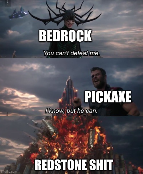 You can't defeat me | BEDROCK; PICKAXE; REDSTONE SHIT | image tagged in you can't defeat me | made w/ Imgflip meme maker